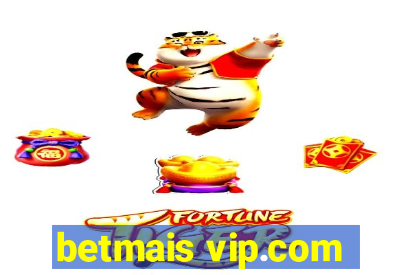 betmais vip.com